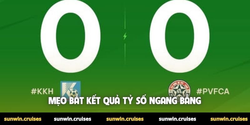 Chinh phục nghệ thuật chơi kèo hòa tại thể thao Sunwin 3 Mẹo bắt kết quả tỷ số ngang bằng