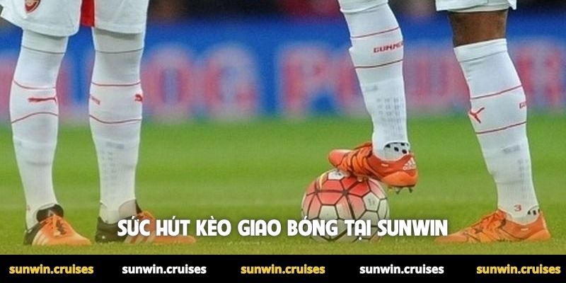 Sức hút kèo giao bóng tại Sunwin